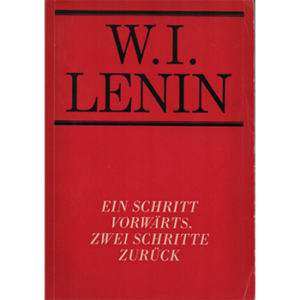 Lenin: Ein Schritt vorwärts, zwei Schritte zurück