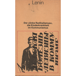Lenin: Der "linke Radikalismus", die Kinderkrankheit im Kommunismus