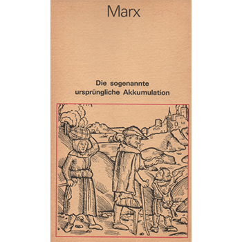 Marx: Die sogenannte ursprüngliche Akkumulation